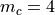 m_c=4