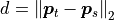 d={\|\boldsymbol{p}_t-\boldsymbol{p}_s\|}_2