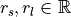 $r_s, r_l \in \mathbb{R}$