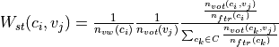 W_{st}(c_i,v_j)=\frac{1}{n_{vw}(c_i)} \frac{1}{n_{vot}(v_j)} \frac{\frac{n_{vot}(c_i,v_j)}{n_{ftr}(c_i)}}{\sum_{c_k\in C}\frac{n_{vot}(c_k,v_j)}{n_{ftr}(c_k)}}