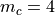 m_c=4