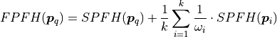 FPFH(\boldsymbol{p}_q) = SPFH(\boldsymbol{p}_q) + {1 \over k} \sum_{i=1}^k {{1 \over \omega_i} \cdot SPFH(\boldsymbol{p}_i)}