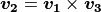 \boldsymbol{v_2}=\boldsymbol{v_1}\times\boldsymbol{v_3}